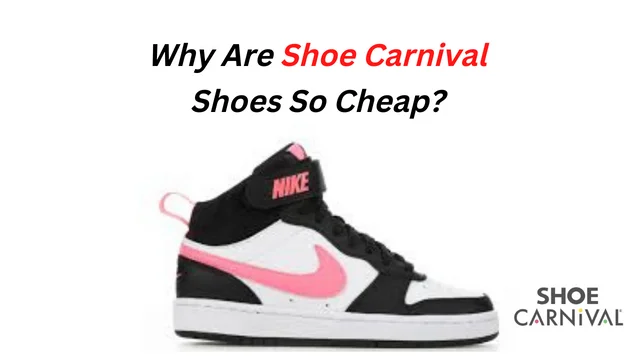 Why Are Shoe Carnival Shoes So Cheap