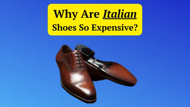 why are italian shoes so expensive