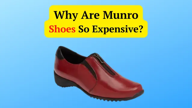 why are munro shoes so expensive