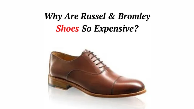 Why Are Russel And Bromley Shoes So Expensive? (Top 4 Reasons) - Brand ...