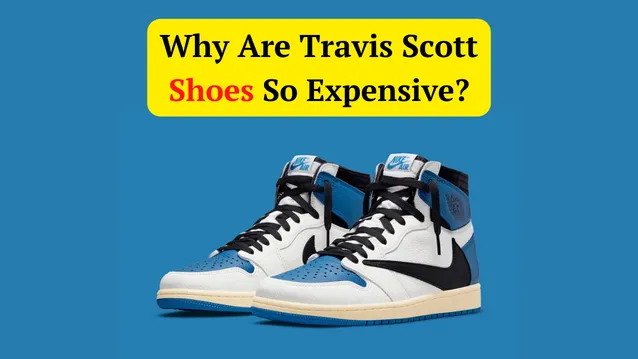 why are travis scott shoes so expensive